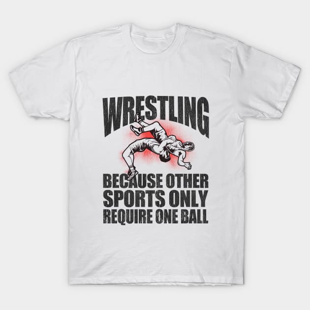 Wrestler - Wrestling Because Other Sports Only Require One Ball T-Shirt by Kudostees